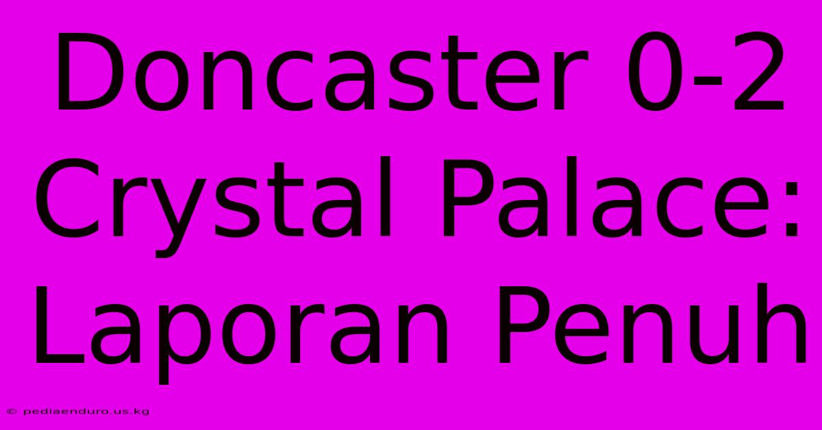 Doncaster 0-2 Crystal Palace: Laporan Penuh