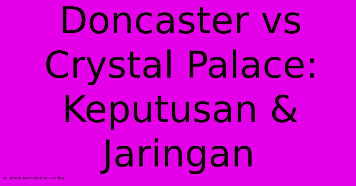 Doncaster Vs Crystal Palace: Keputusan & Jaringan