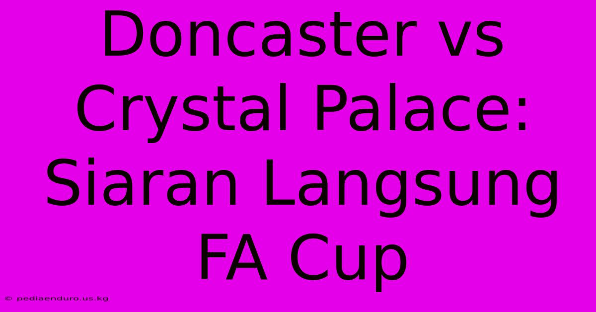 Doncaster Vs Crystal Palace: Siaran Langsung FA Cup