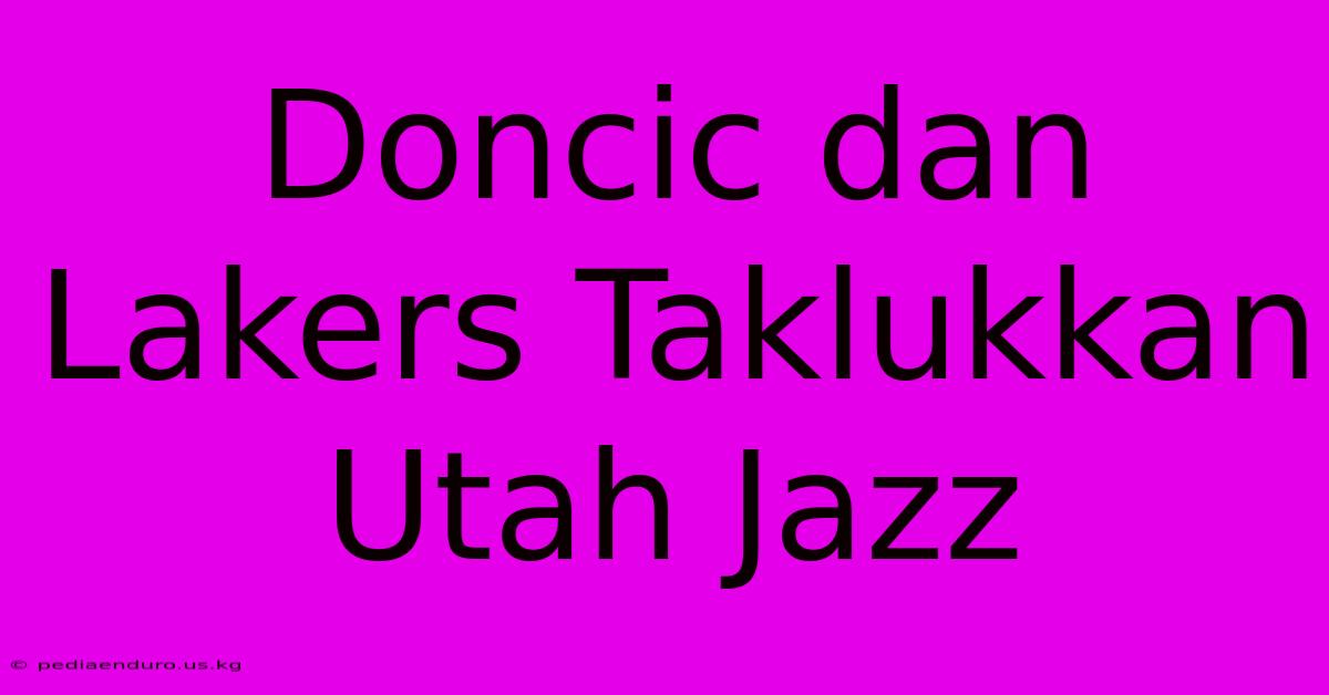 Doncic Dan Lakers Taklukkan Utah Jazz