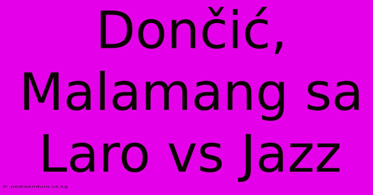 Dončić, Malamang Sa Laro Vs Jazz