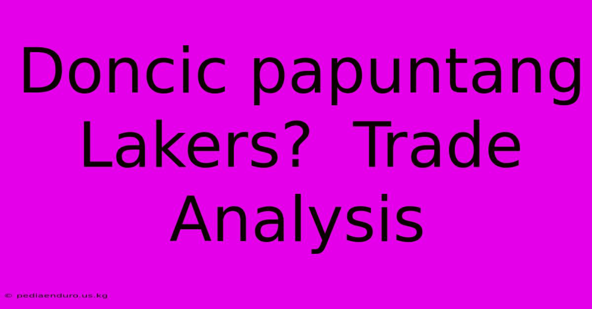 Doncic Papuntang Lakers?  Trade Analysis