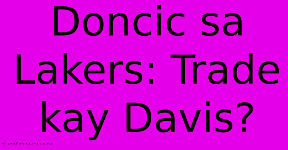 Doncic Sa Lakers: Trade Kay Davis?