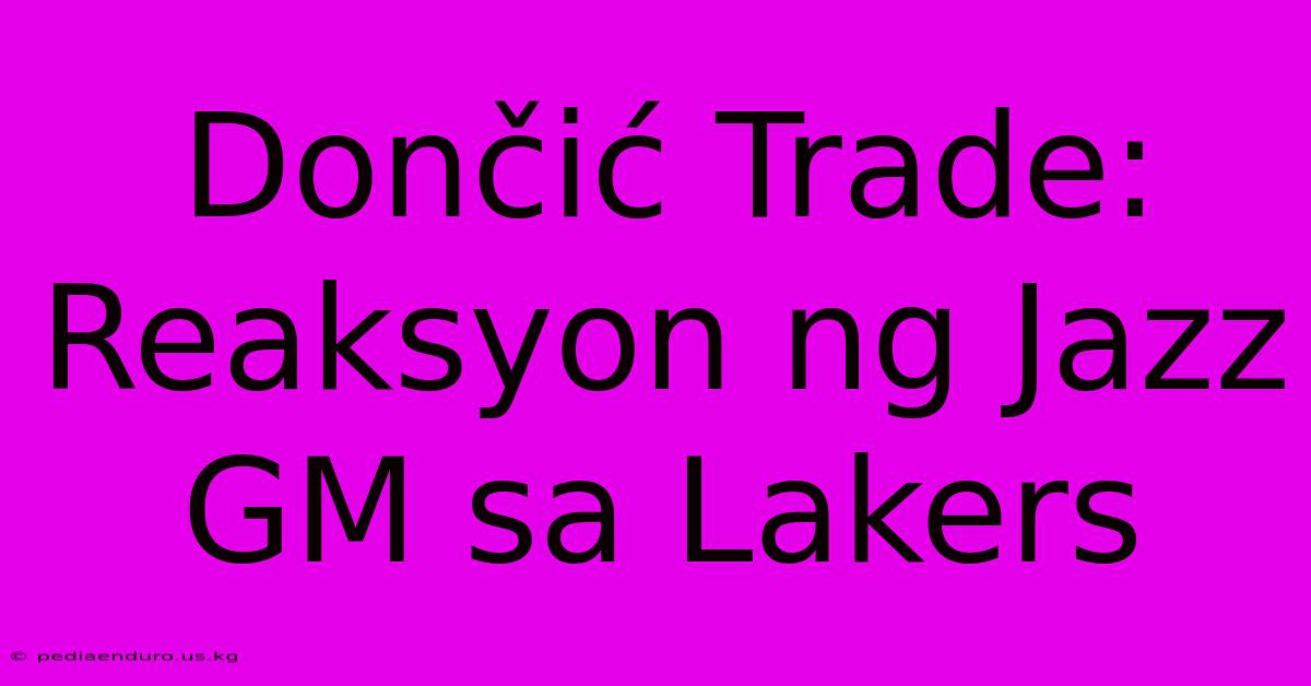 Dončić Trade: Reaksyon Ng Jazz GM Sa Lakers