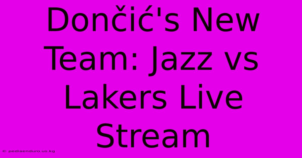 Dončić's New Team: Jazz Vs Lakers Live Stream