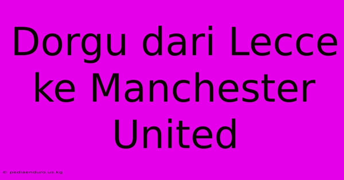 Dorgu Dari Lecce Ke Manchester United