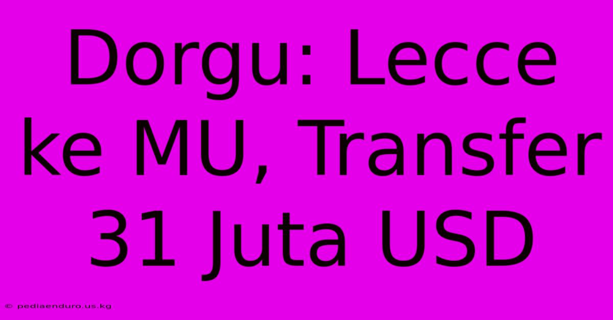 Dorgu: Lecce Ke MU, Transfer 31 Juta USD