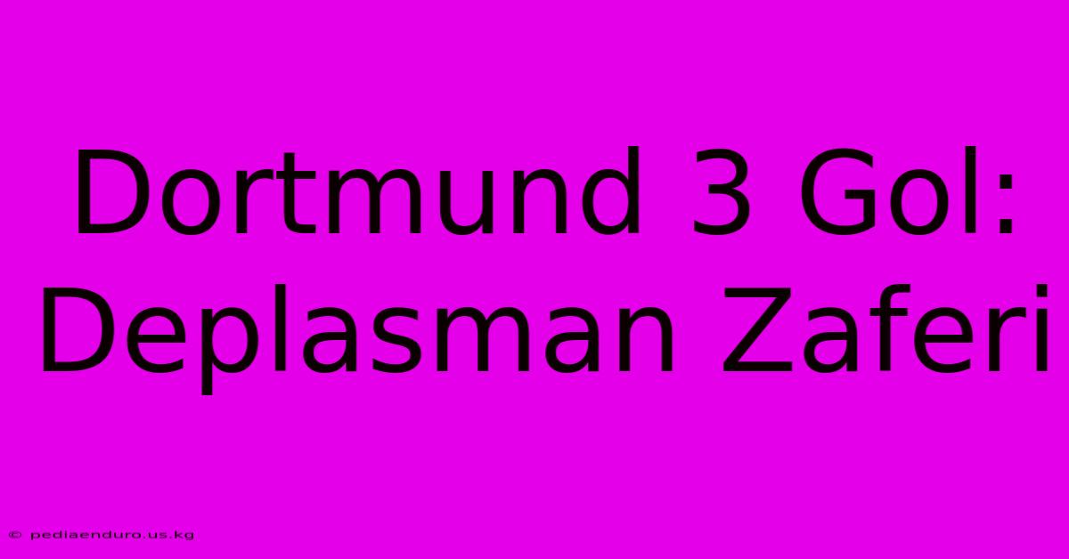 Dortmund 3 Gol: Deplasman Zaferi