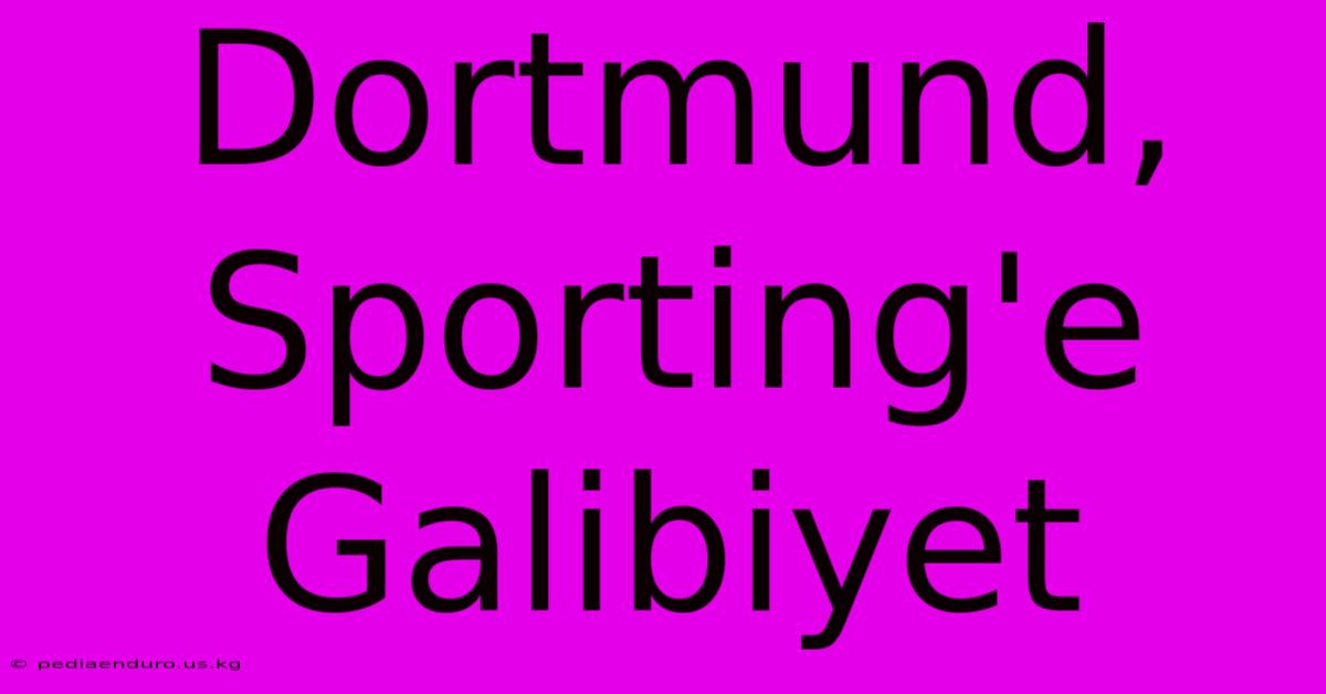 Dortmund, Sporting'e Galibiyet