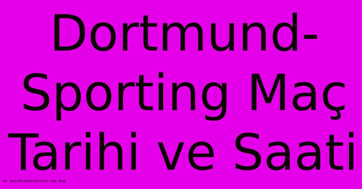 Dortmund-Sporting Maç Tarihi Ve Saati