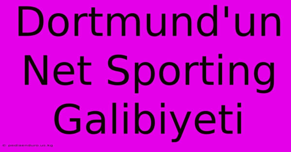 Dortmund'un Net Sporting Galibiyeti