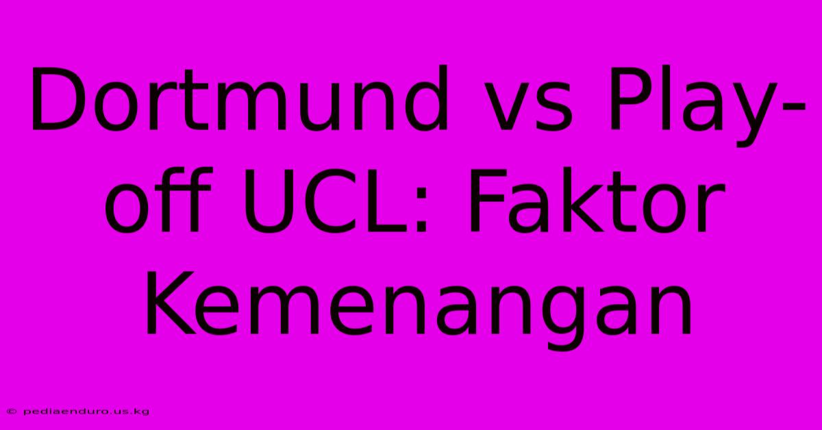 Dortmund Vs Play-off UCL: Faktor Kemenangan