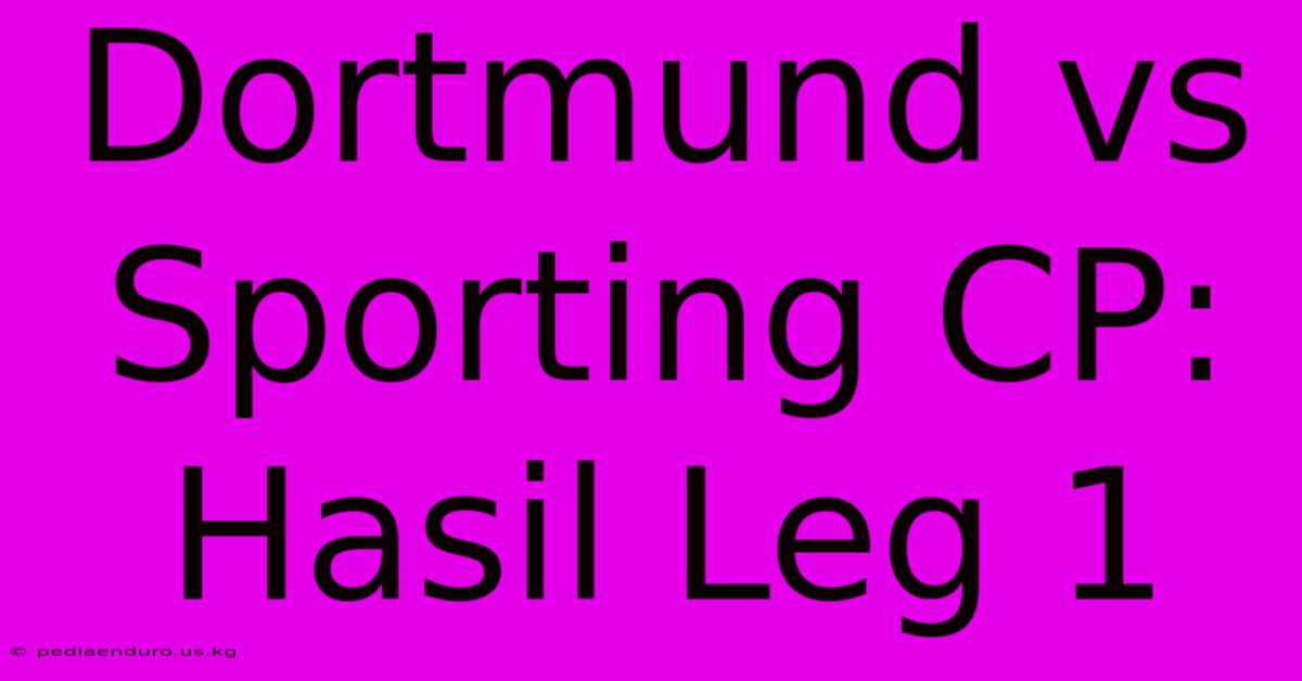 Dortmund Vs Sporting CP: Hasil Leg 1