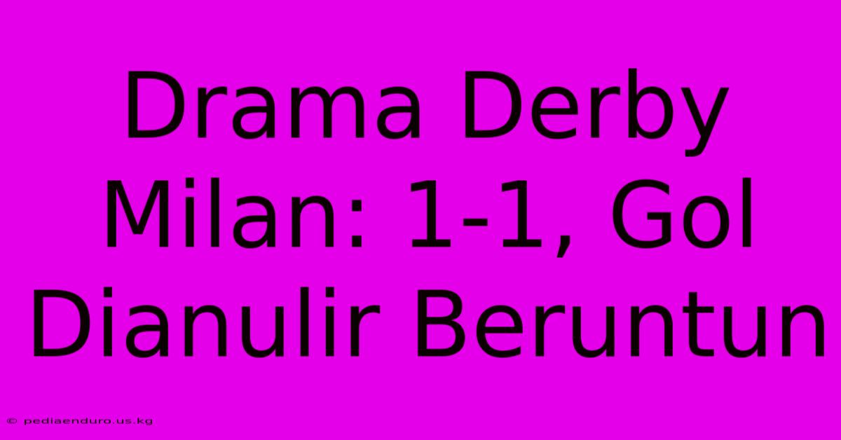 Drama Derby Milan: 1-1, Gol Dianulir Beruntun