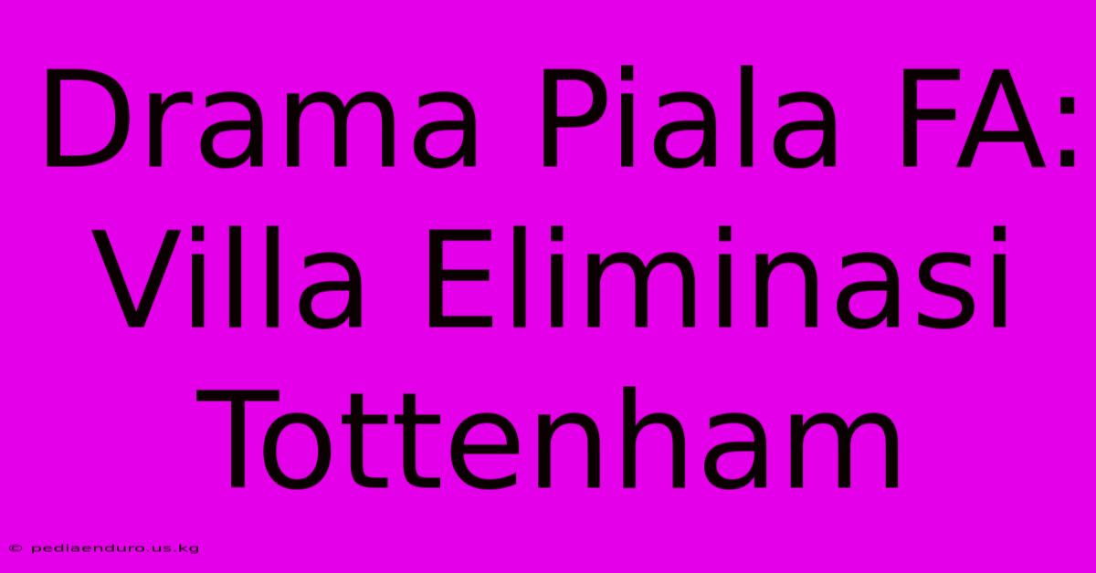 Drama Piala FA: Villa Eliminasi Tottenham