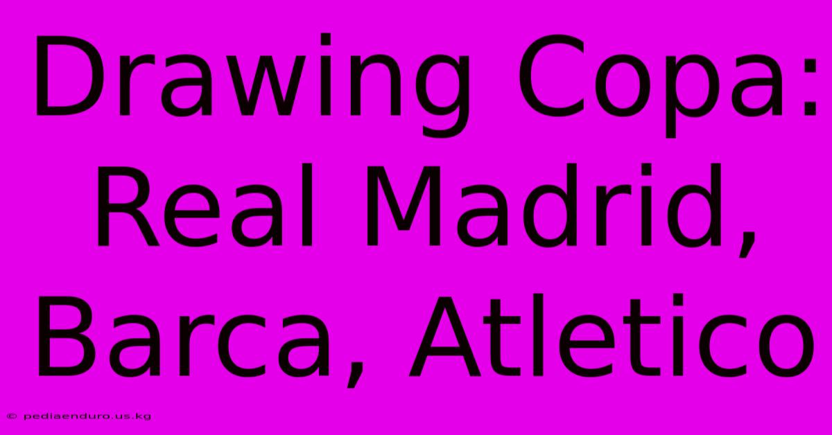 Drawing Copa: Real Madrid, Barca, Atletico