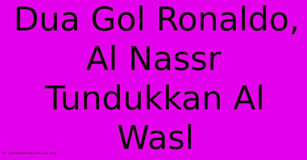 Dua Gol Ronaldo, Al Nassr Tundukkan Al Wasl