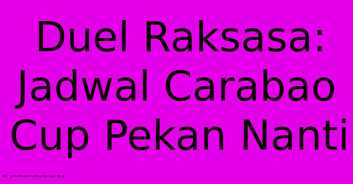 Duel Raksasa: Jadwal Carabao Cup Pekan Nanti