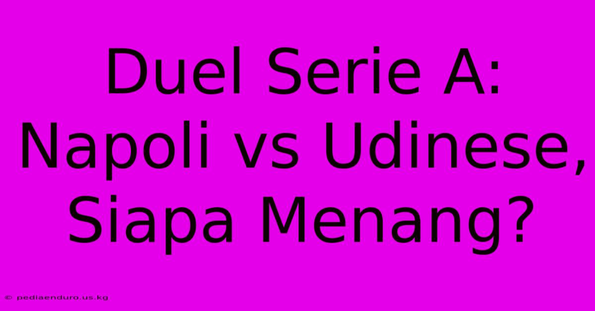 Duel Serie A: Napoli Vs Udinese, Siapa Menang?