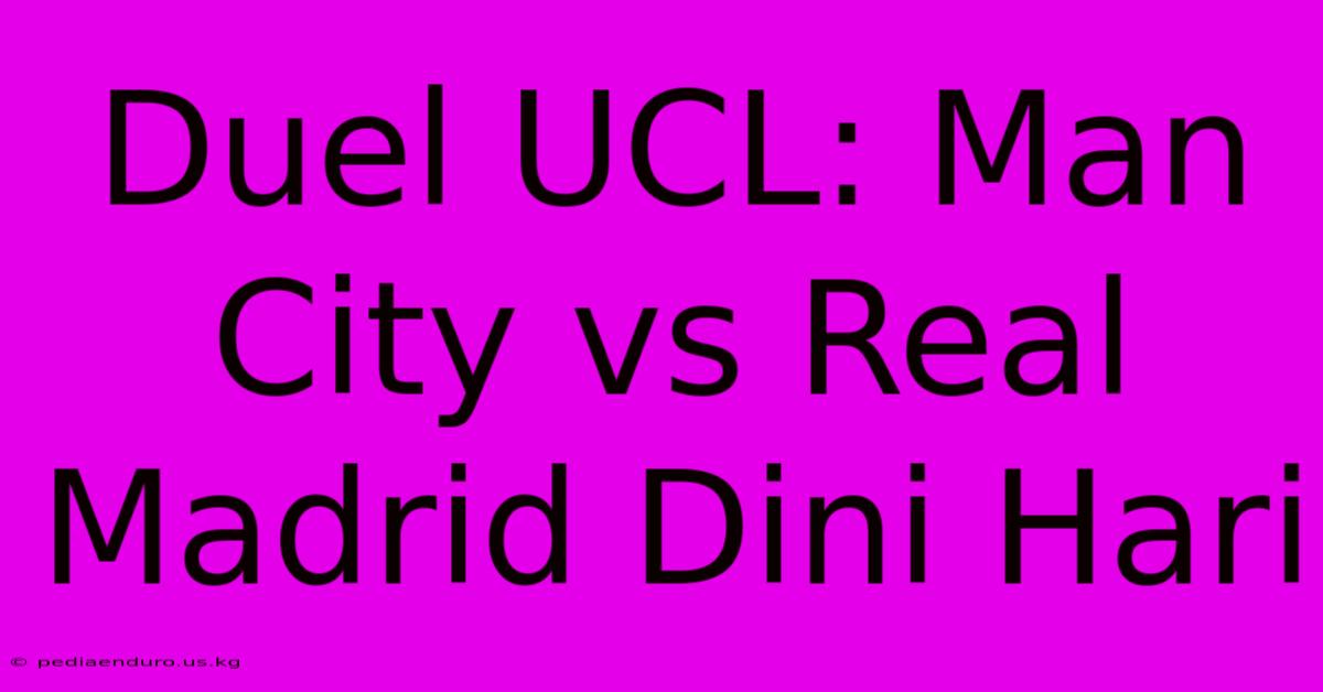 Duel UCL: Man City Vs Real Madrid Dini Hari