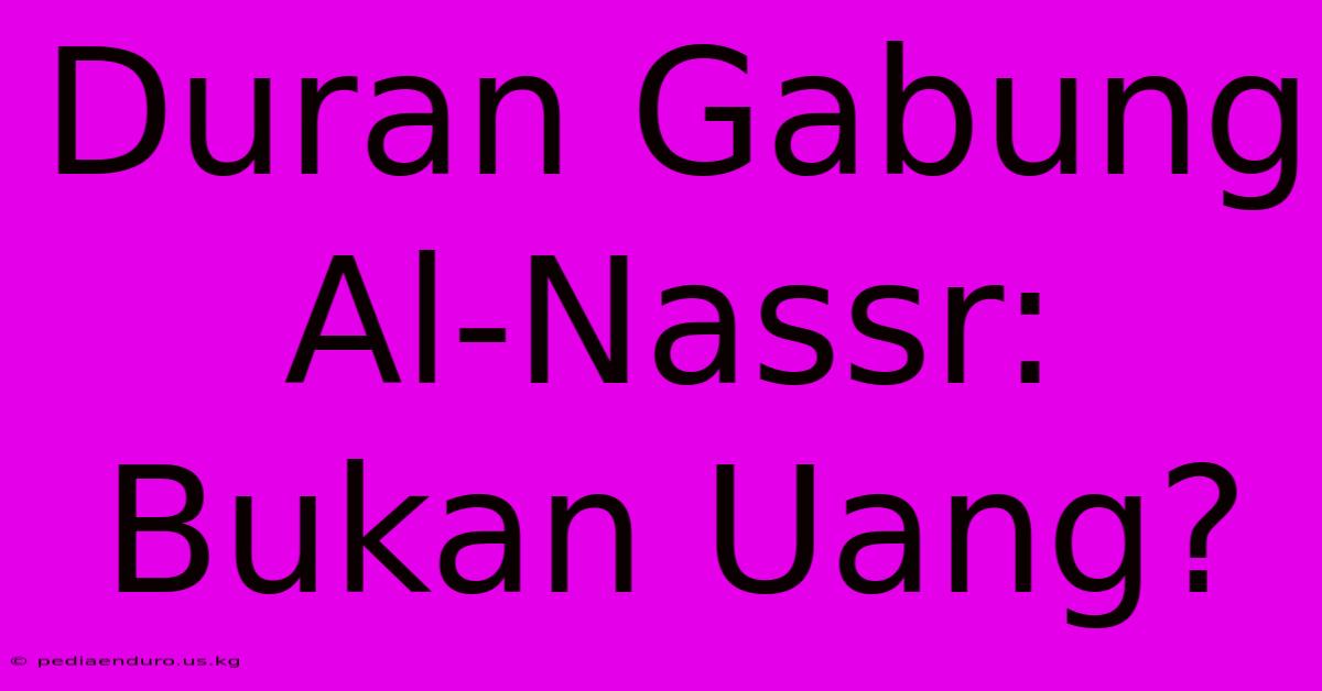 Duran Gabung Al-Nassr: Bukan Uang?