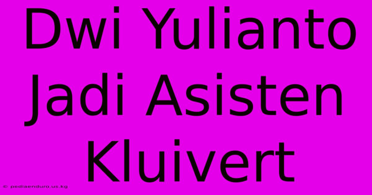 Dwi Yulianto Jadi Asisten Kluivert