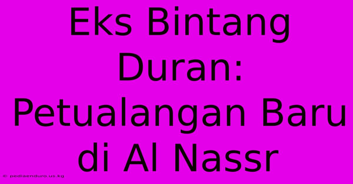 Eks Bintang Duran:  Petualangan Baru Di Al Nassr