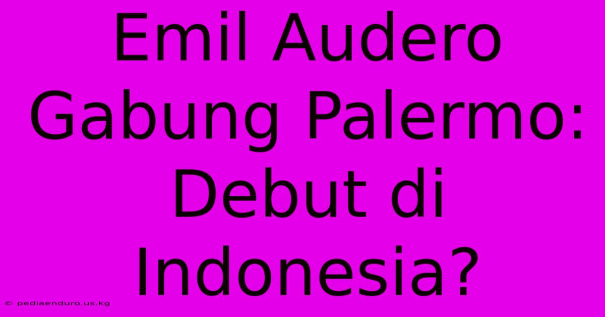 Emil Audero Gabung Palermo: Debut Di Indonesia?