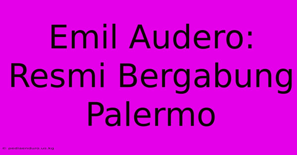 Emil Audero: Resmi Bergabung Palermo