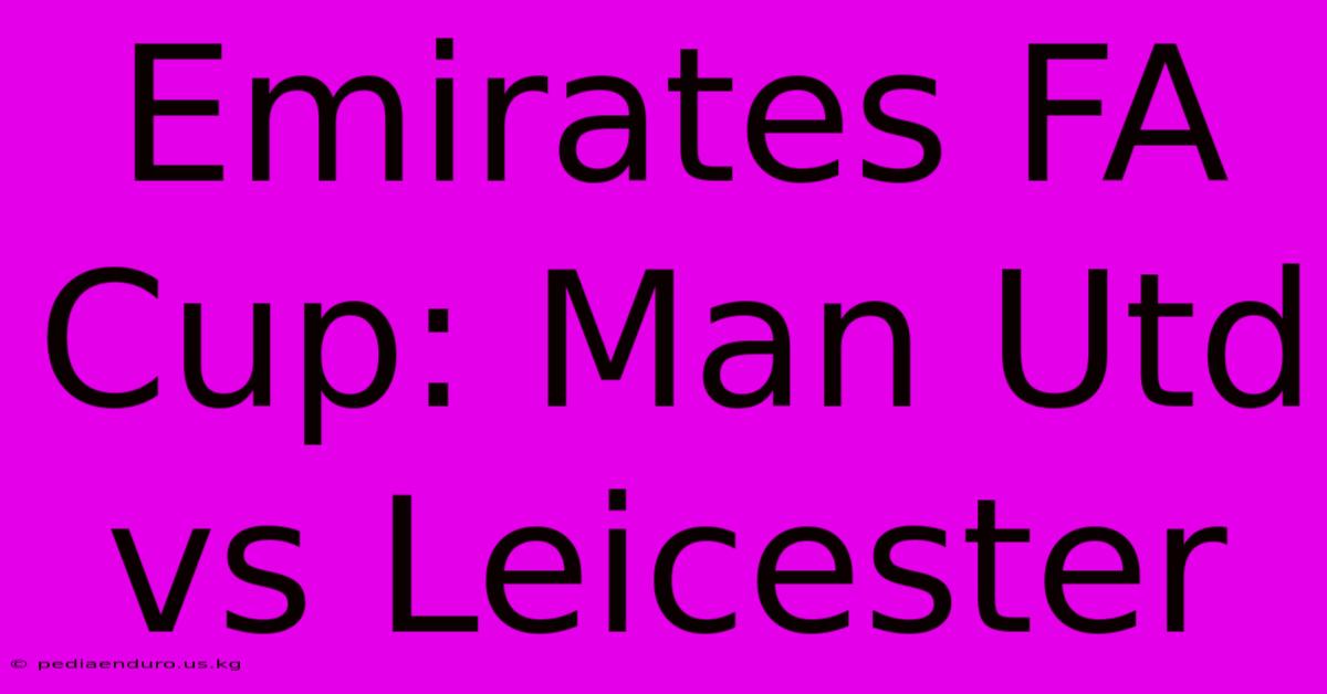 Emirates FA Cup: Man Utd Vs Leicester