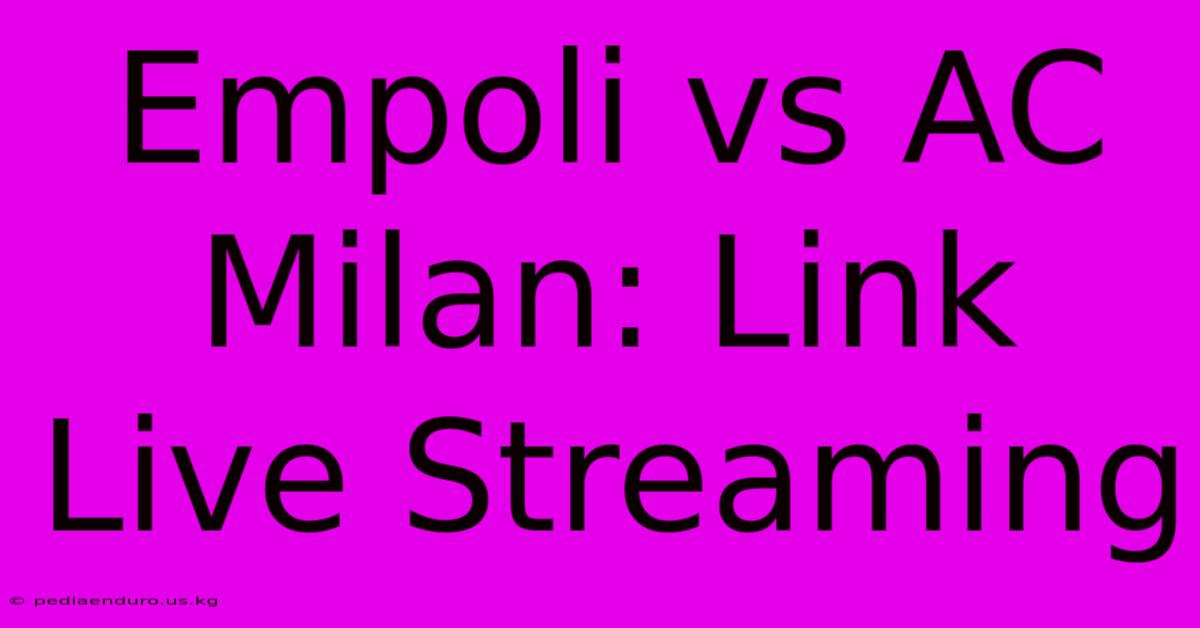 Empoli Vs AC Milan: Link Live Streaming