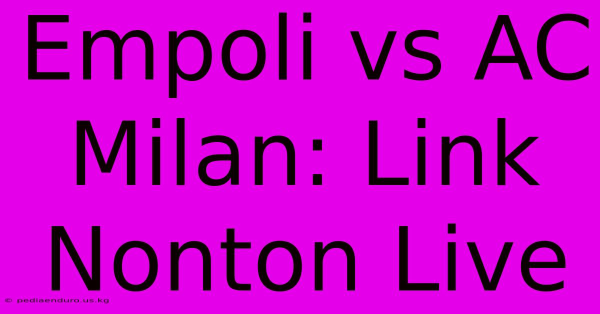 Empoli Vs AC Milan: Link Nonton Live