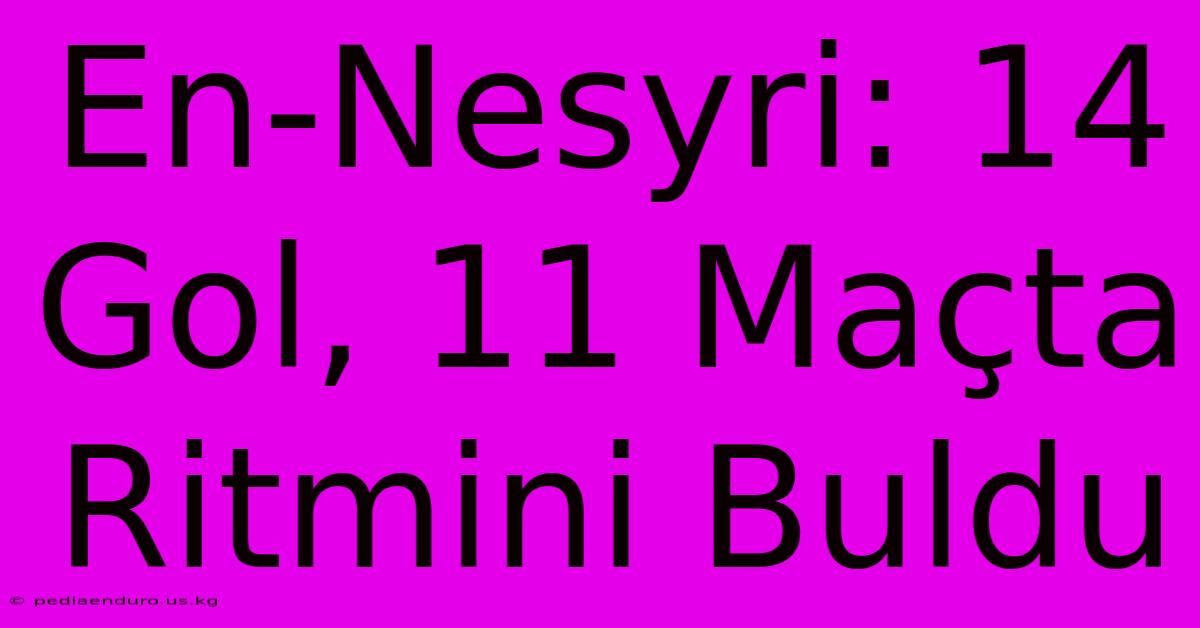 En-Nesyri: 14 Gol, 11 Maçta Ritmini Buldu