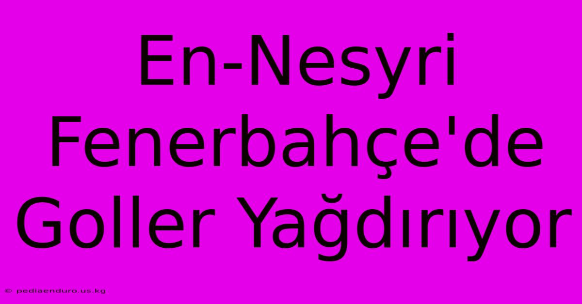 En-Nesyri Fenerbahçe'de Goller Yağdırıyor