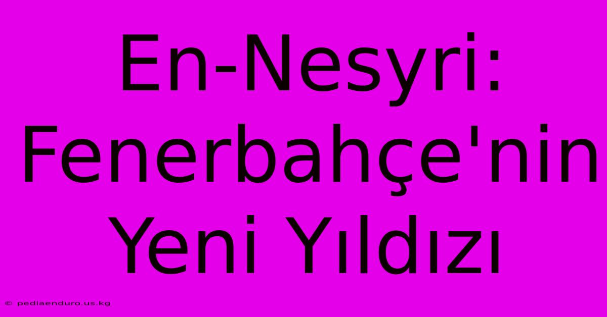 En-Nesyri: Fenerbahçe'nin Yeni Yıldızı