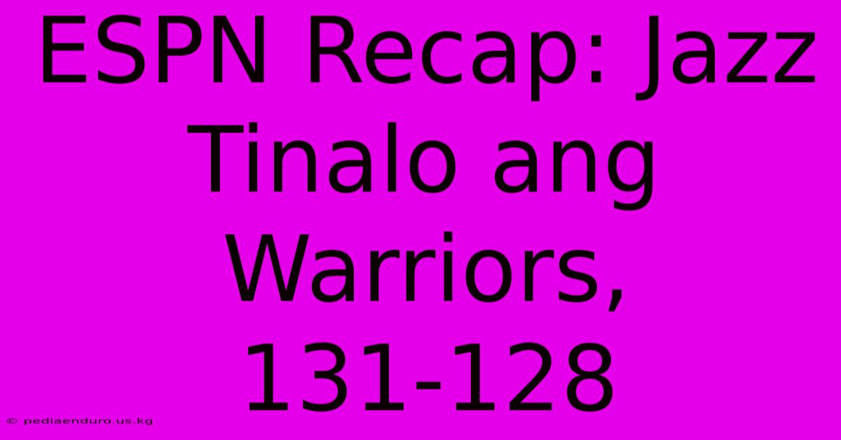 ESPN Recap: Jazz Tinalo Ang Warriors, 131-128