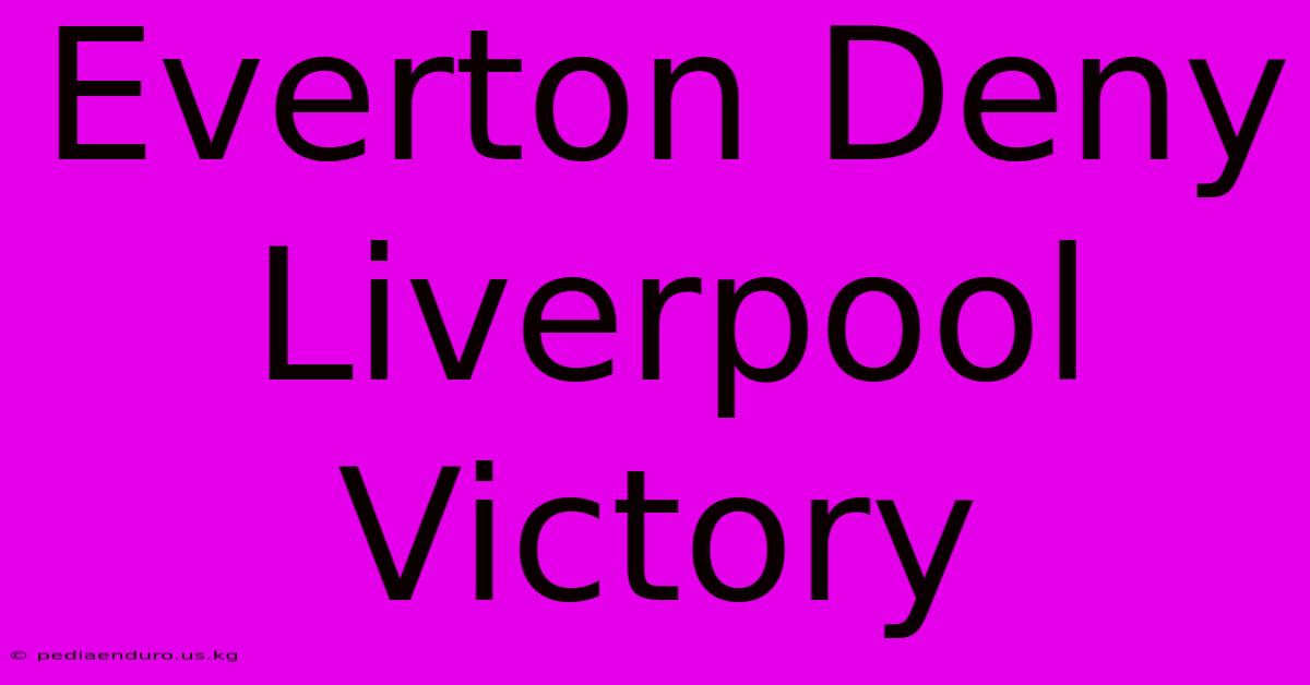 Everton Deny Liverpool Victory