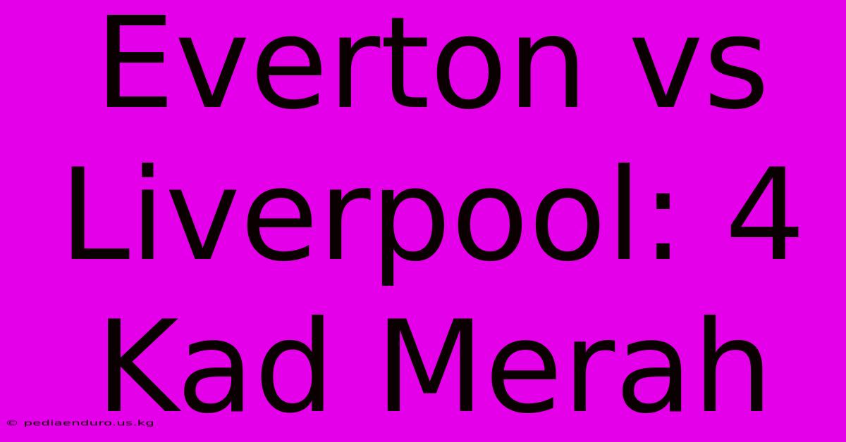 Everton Vs Liverpool: 4 Kad Merah