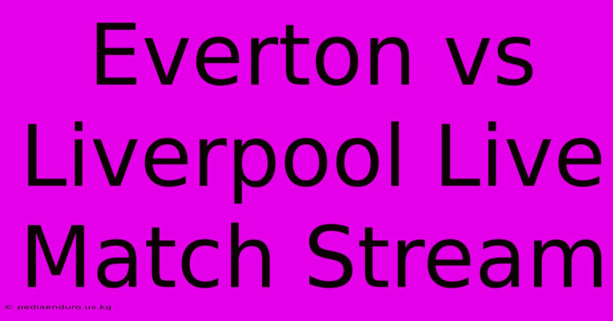 Everton Vs Liverpool Live Match Stream