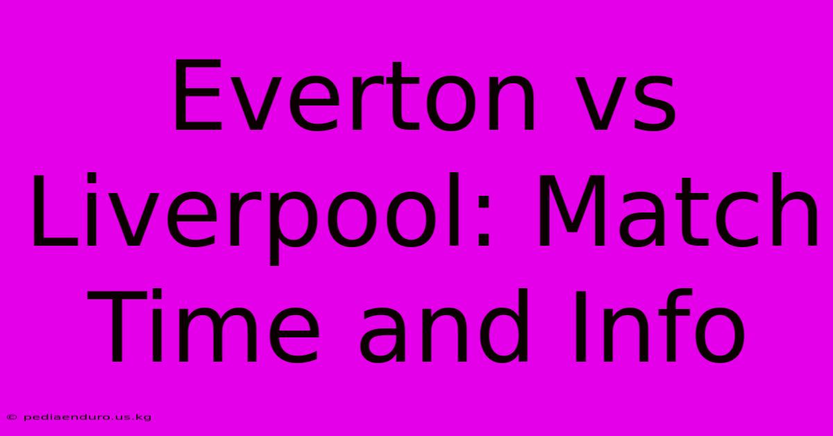 Everton Vs Liverpool: Match Time And Info