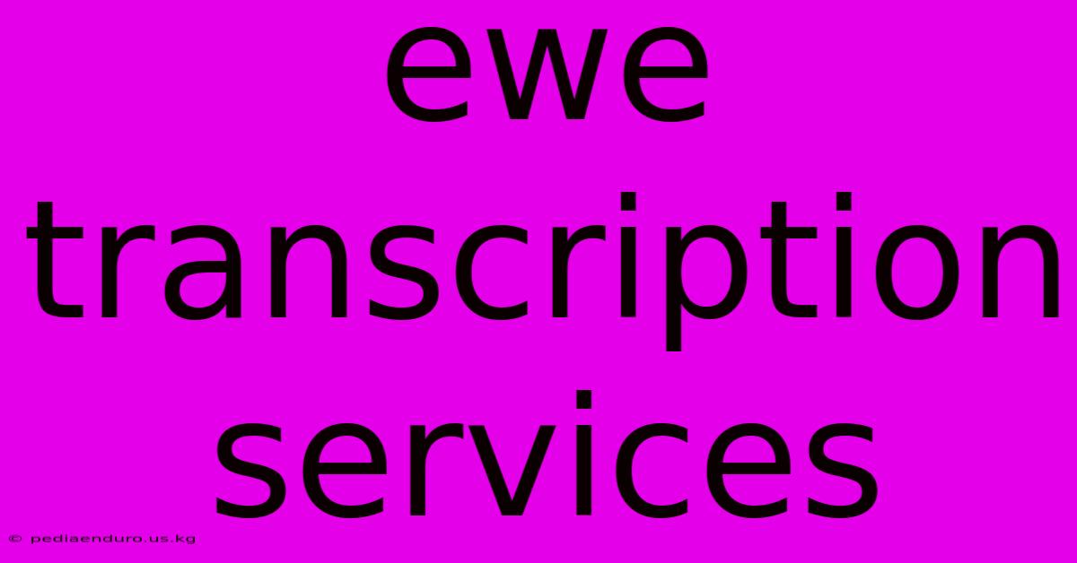 Ewe Transcription Services