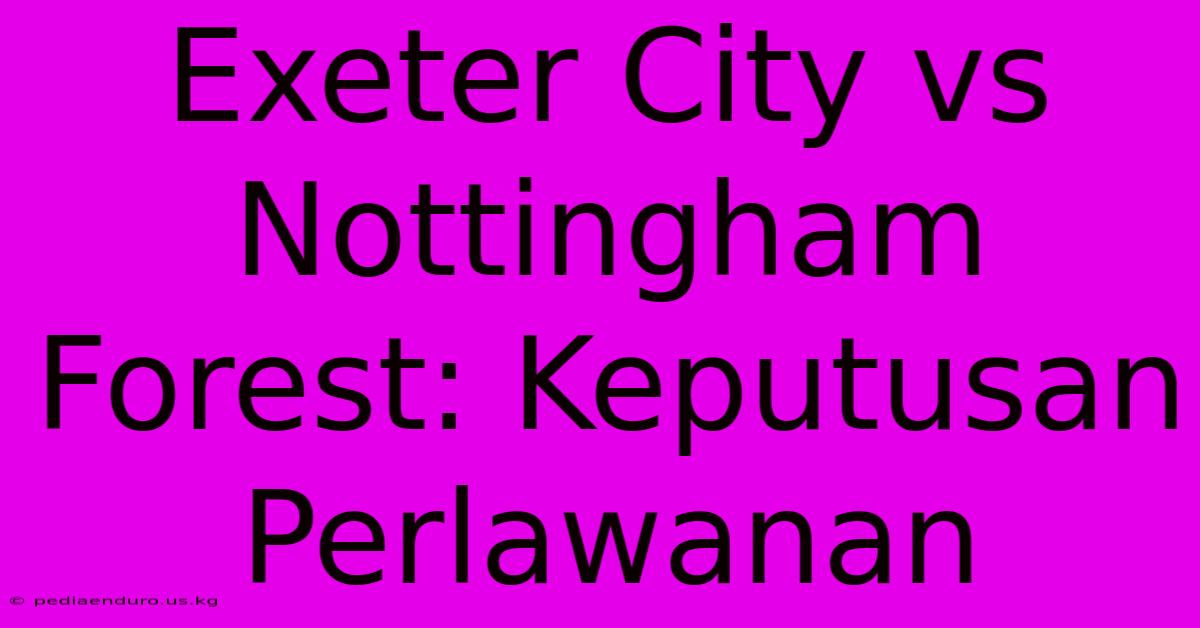 Exeter City Vs Nottingham Forest: Keputusan Perlawanan