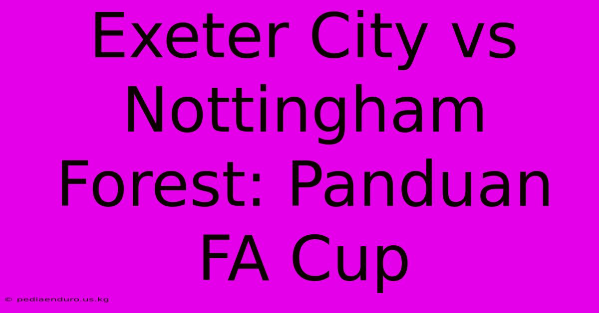 Exeter City Vs Nottingham Forest: Panduan FA Cup