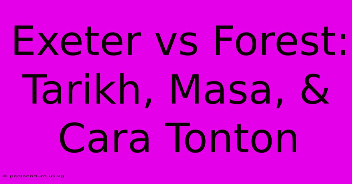 Exeter Vs Forest: Tarikh, Masa, & Cara Tonton