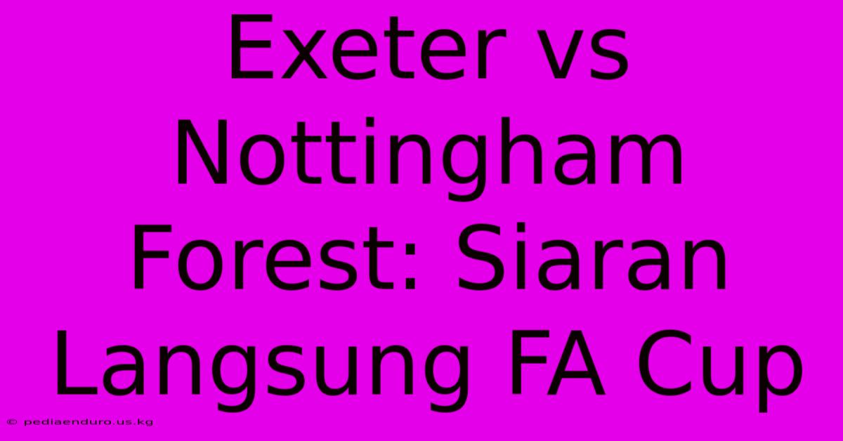 Exeter Vs Nottingham Forest: Siaran Langsung FA Cup