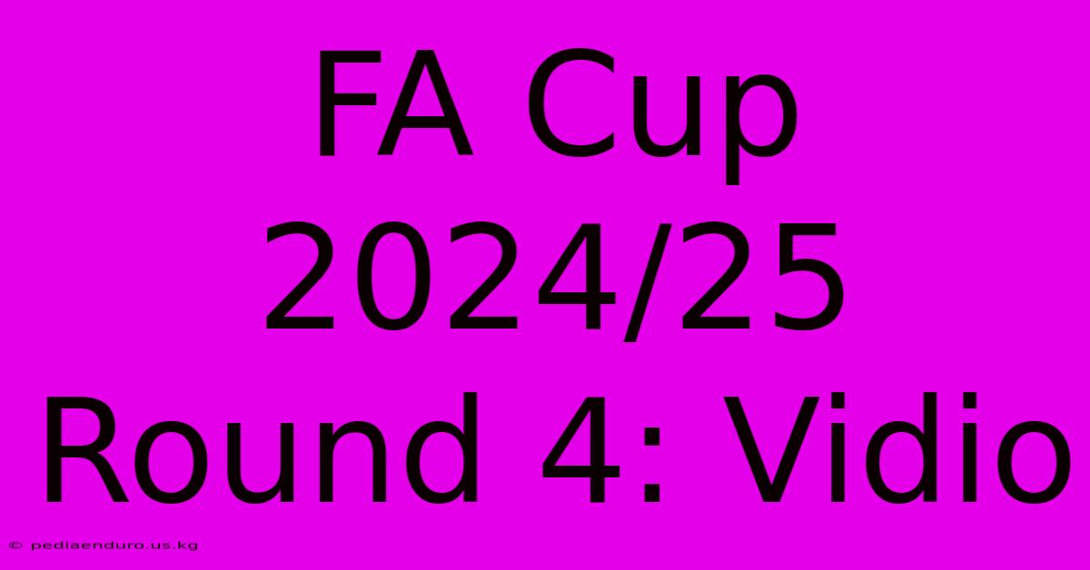 FA Cup 2024/25 Round 4: Vidio