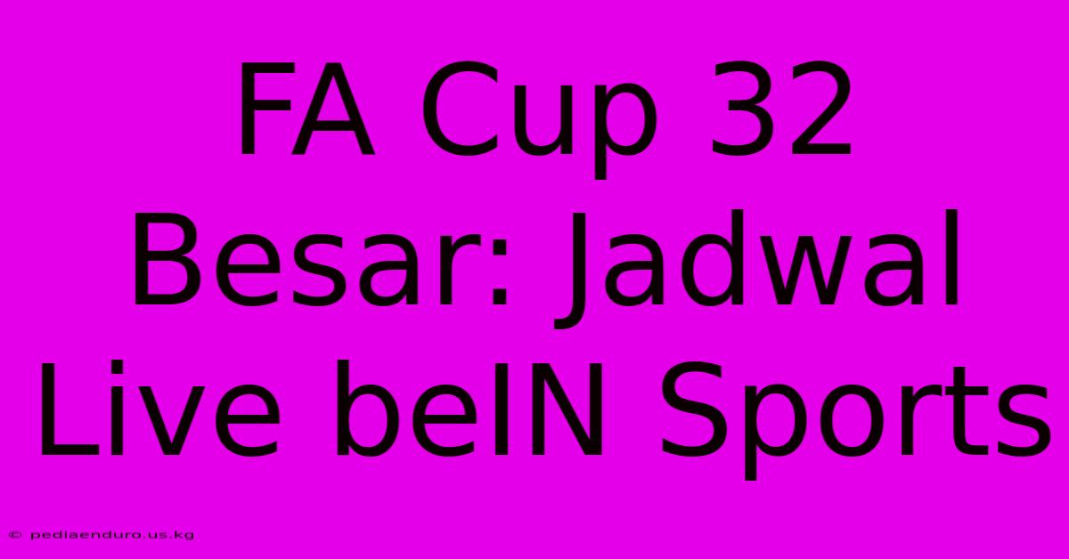 FA Cup 32 Besar: Jadwal Live BeIN Sports