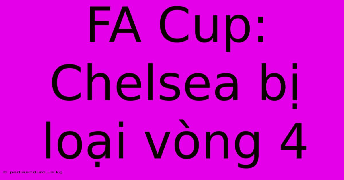 FA Cup: Chelsea Bị Loại Vòng 4