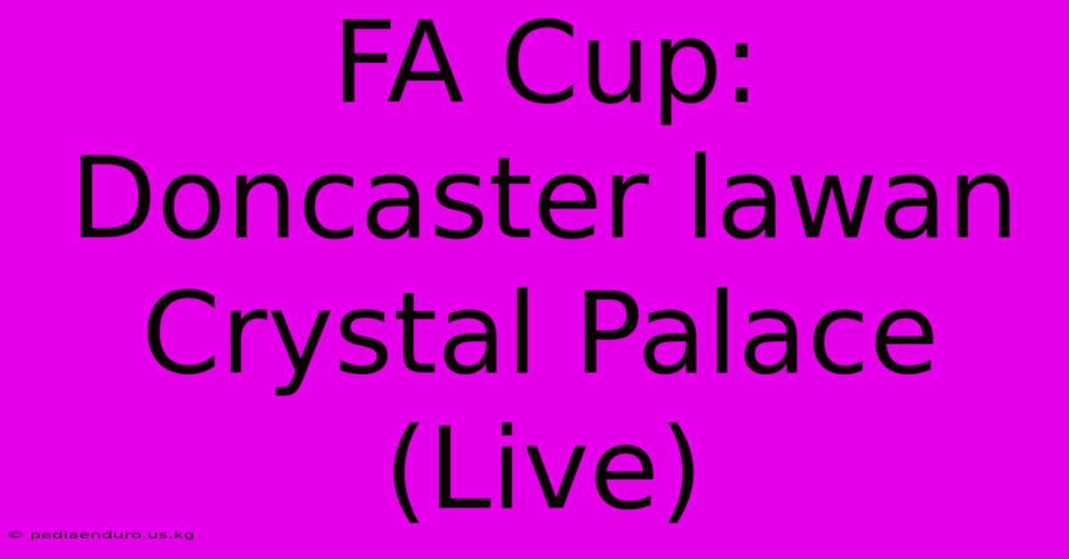 FA Cup: Doncaster Lawan Crystal Palace (Live)