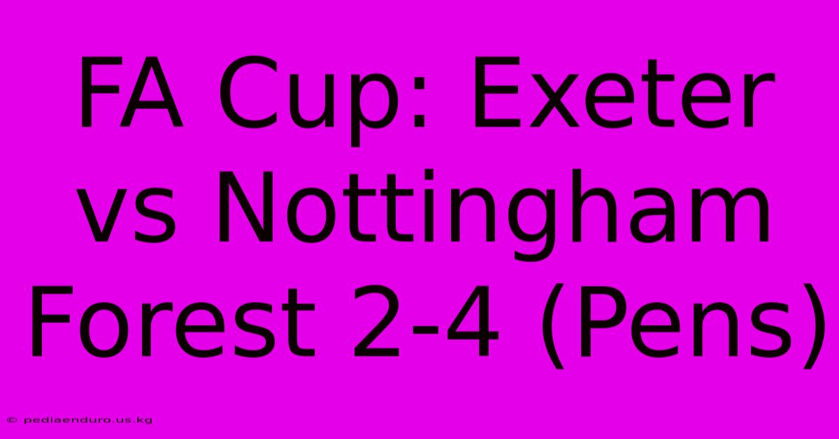 FA Cup: Exeter Vs Nottingham Forest 2-4 (Pens)